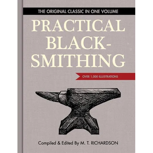 Practical Blacksmithing: The Original Classic in One Volume - Over 1,000 Illustrations