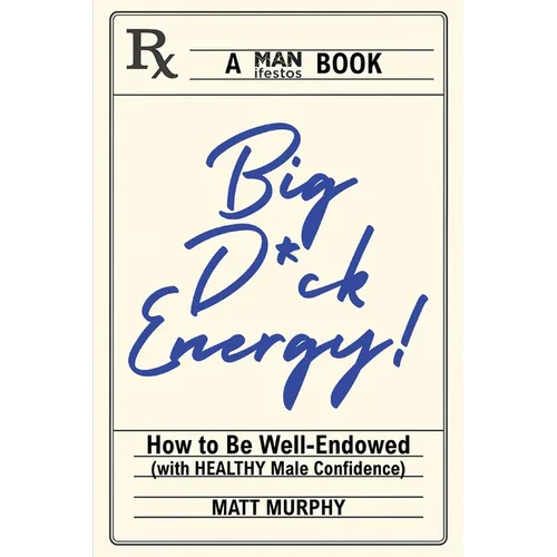 Big D*ck Energy: How to Be Well-Endowed (With Healthy Male Confidence)