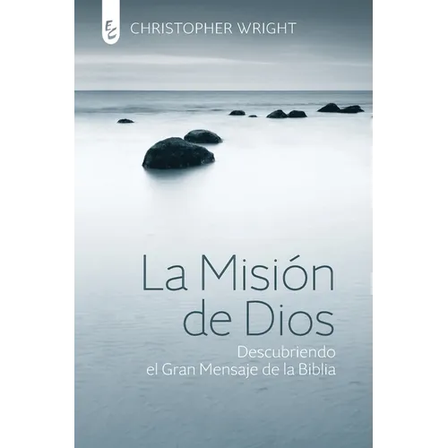 La Misión de Dios: Descubriendo el gran mensaje de la Biblia