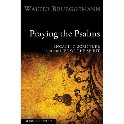 Praying the Psalms, Second Edition: Engaging Scripture and the Life of the Spirit