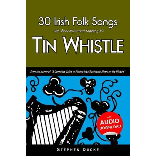 30 Irish Folk Songs with Sheet Music and Fingering for Tin Whistle