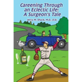 Careening Through an Eclectic Life: A Surgeon's Tale