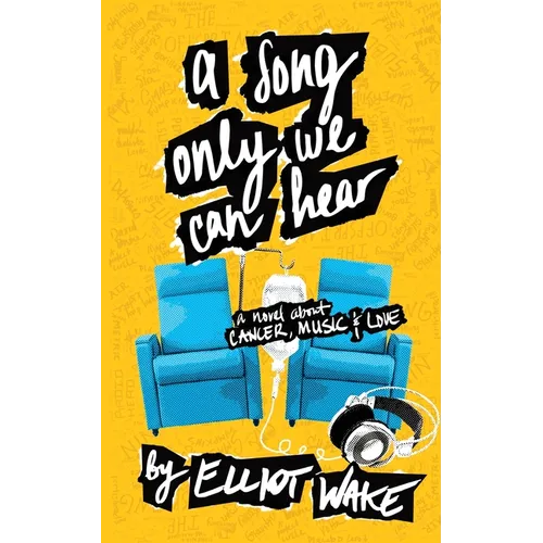 A Song Only We Can Hear: A novel about cancer, music & love