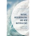 Nature, Neoliberalism, and New Materialisms: Riding the Ungovernable