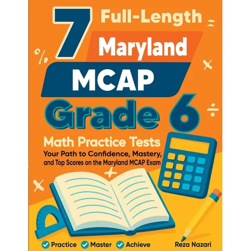 7 Full-Length Maryland MCAP Grade 6 Math Practice Tests: Your Path to Confidence, Mastery, and Top Scores on the Maryland MCAP Exam