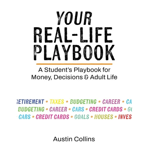 Your Real-Life Playbook: A Student's Playbook for Money, Decisions & Adult Life