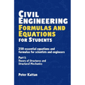 Civil Engineering Formulas and Equations for Students: 250 Essential Equations and Formulas for Scientists and Engineers - Part I: Theory of Structure