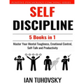 Self Discipline: 5 Books in 1: Master Your Mental Toughness, Emotional Control, Self-Talk and Productivity