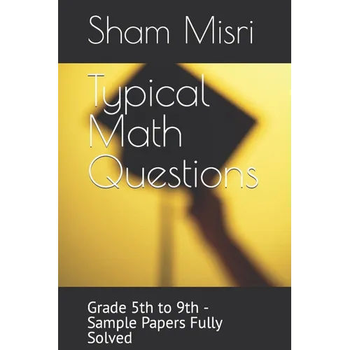 Typical Math Questions: Grade 5th to 9th - Sample Papers Fully Solved