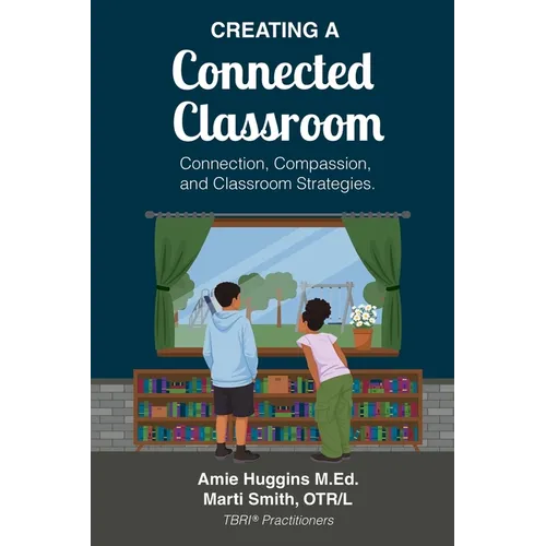 Creating A Connected Classroom: Connection, Compassion & Classroom Strategies