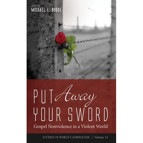 Put Away Your Sword: Gospel Nonviolence in a Violent World