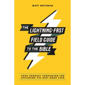 The Lightning-Fast Field Guide to the Bible: Your Compact Companion for Exploring the Best Book Ever