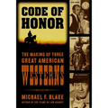 Code of Honor: The Making of Three Great American Westerns: High Noon, Shane, and The Searchers