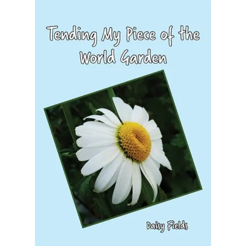 Tending My Piece of the World Garden