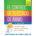 El Control de Tu Estado de Ánimo: Cambia Lo Que Sientes, Cambiando Cómo Piensas