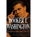 Booker T. Washington: Volume 1: The Making of a Black Leader, 1856-1901