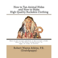 How to Tan Animal Hides and How to Make High Quality Buckskin Clothing