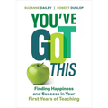 You've Got This: Finding Happiness and Success in Your First Years of Teaching