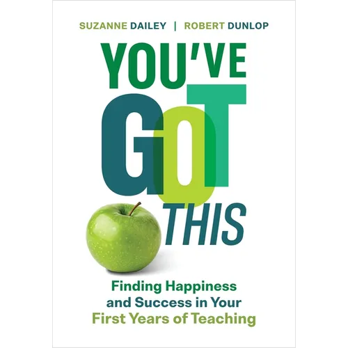 You've Got This: Finding Happiness and Success in Your First Years of Teaching