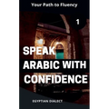 Speak Arabic with Confidence 1 Egyptian Dialect
