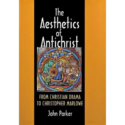 The Aesthetics of Antichrist: From Christian Drama to Christopher Marlowe
