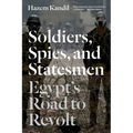 Soldiers, Spies, and Statesmen: Egypt's Road To Revolt