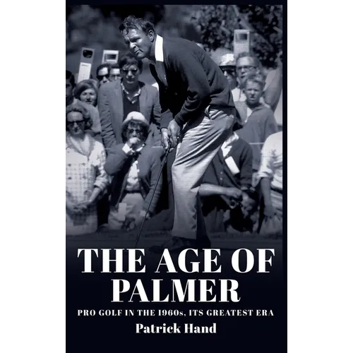 The Age of Palmer: Pro golf in the 1960s, its greatest era