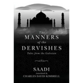 The Manners of the Dervishes: Tales from the Gulestan