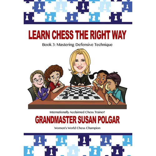 Learn Chess the Right Way: Book 3: Mastering Defensive Techniques