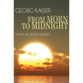 From Morn to Midnight: A Play in Seven Scenes