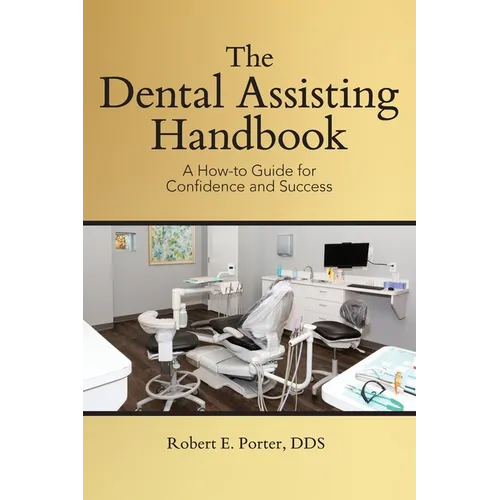 The Dental Assisting Handbook: A How-to Guide for Confidence and Success