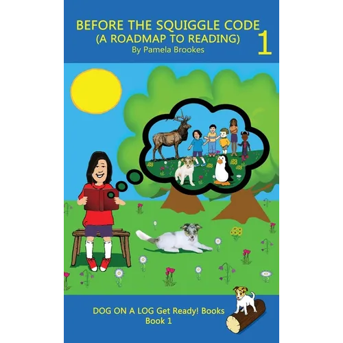 Before the Squiggle Code (a Roadmap to Reading): Get Ready to Read: Simple, Fun, and Effective Activities for New or Struggling Readers Including Thos