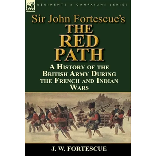Sir John Fortescue's 'The Red Path': A History of the British Army During the French and Indian Wars