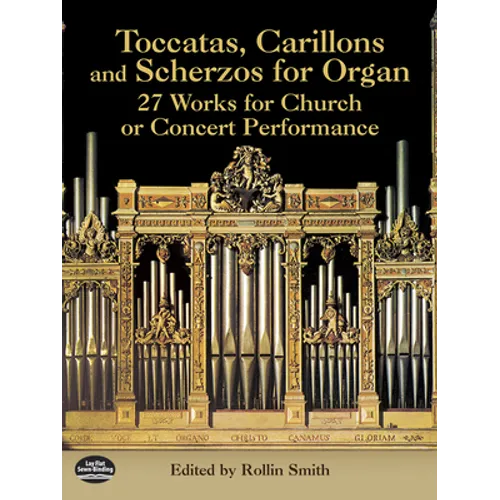 Toccatas, Carillons and Scherzos for Organ: 27 Works for Church or Concert Performance