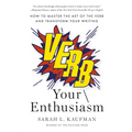 Verb Your Enthusiasm: How to Master the Art of the Verb and Transform Your Writing