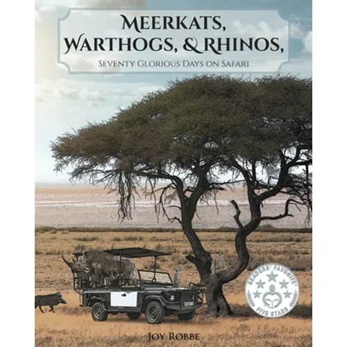 Meerkats, Warthogs, and Rhinos: Seventy Glorious Days on Safari