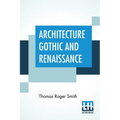 Architecture Gothic And Renaissance: Edited by Edward John Poynter