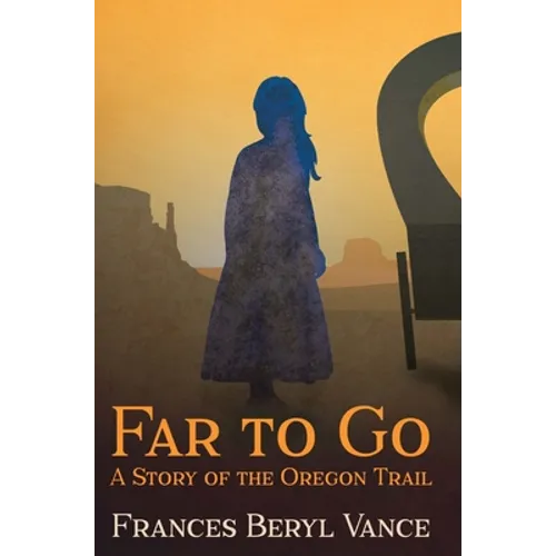 Far To Go, A Story of the Oregon Trail