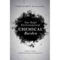 Your Body's Environmental Chemical Burden: A Resource Guide to Understanding and Avoiding Toxins