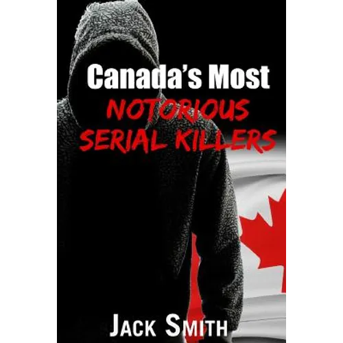 Canada's Most Notorious Serial Killers