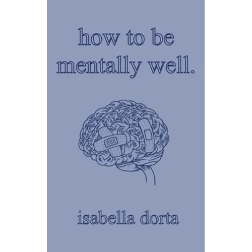 how to be mentally well: a guide on self-love and healing by isabella dorta