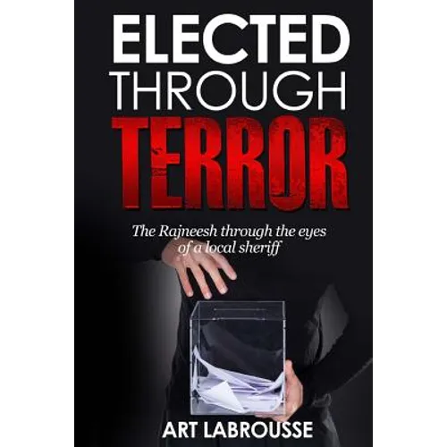 Elected Through Terror: The Rajneesh through the eyes of a local sheriff