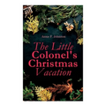 The Little Colonel's Christmas Vacation: Children's Adventure Novel