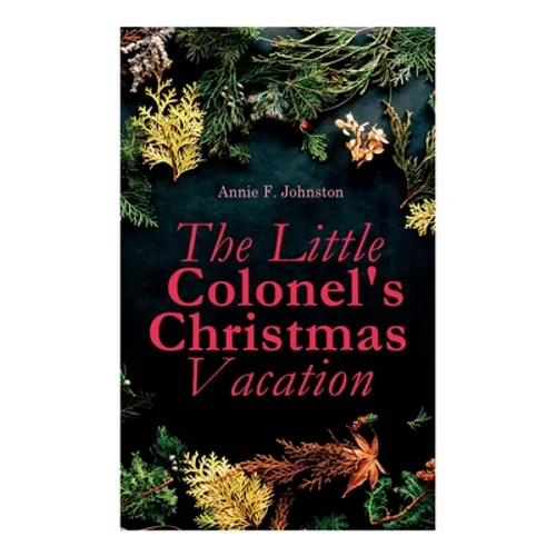 The Little Colonel's Christmas Vacation: Children's Adventure Novel