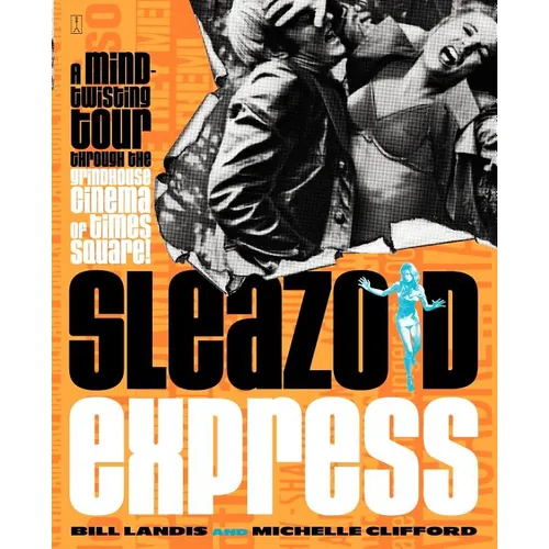 Sleazoid Express: A Mind-Twisted Tour Though the Grindhouse Cinema of Times Square