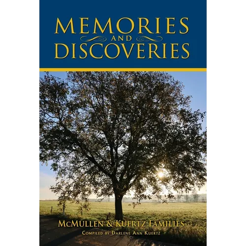 Memories and Discoveries, McMullen & Kuertz Families