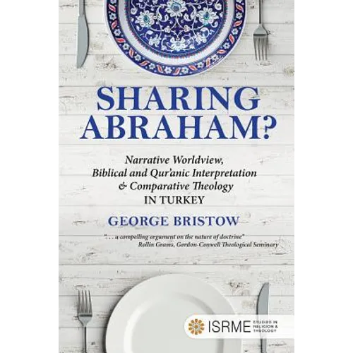 Sharing Abraham?: Narrative Worldview, Biblical and Qur'anic Interpretation & Comparative Theology in Turkey