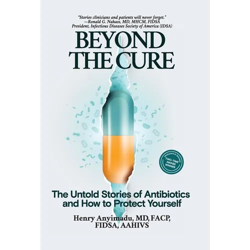 Beyond the Cure: The Untold Stories of Antibiotics and How to Protect Yourself