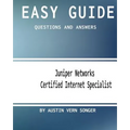 Easy Guide: JN0-130 Juniper Networks Certified Internet Specialist: Questions and Answers