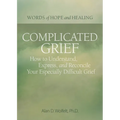Complicated Grief:: How to Understand, Express, and Reconcile Your Especially Difficult Grief
